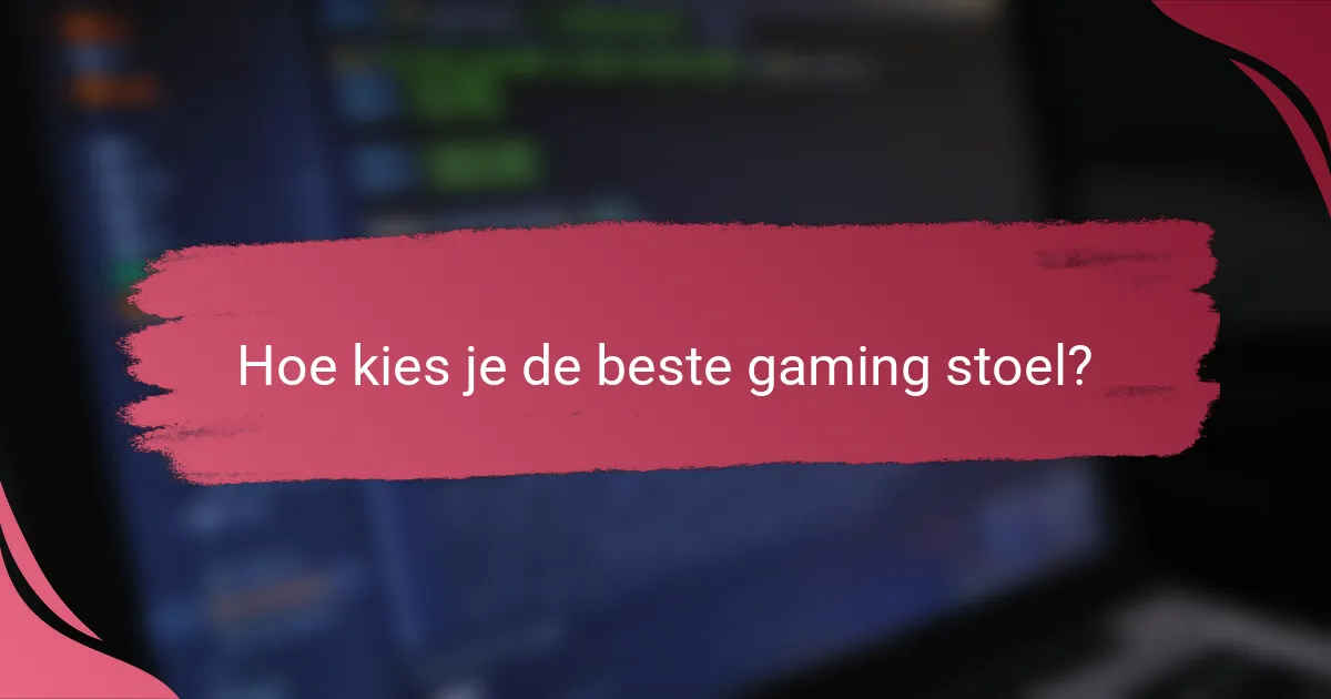Hoe kies je de beste gaming stoel?