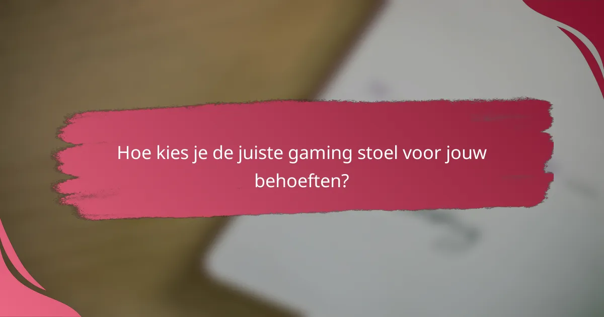 Hoe kies je de juiste gaming stoel voor jouw behoeften?