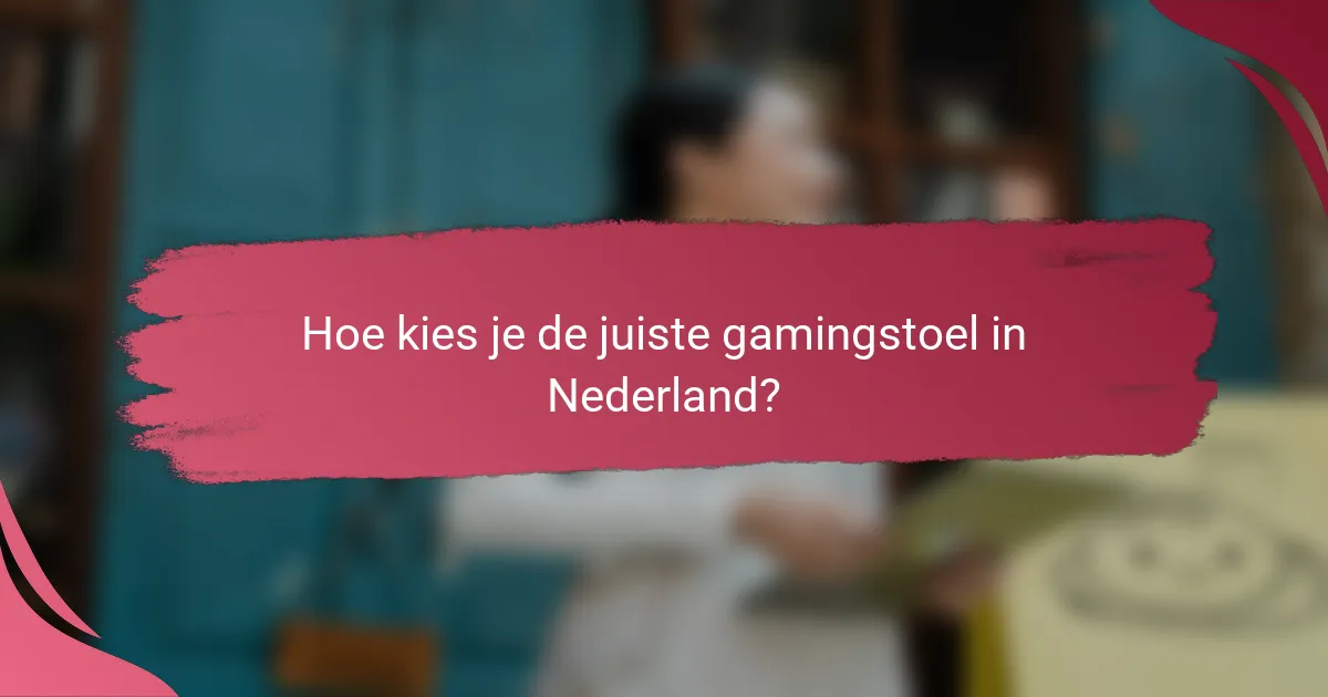 Hoe kies je de juiste gamingstoel in Nederland?