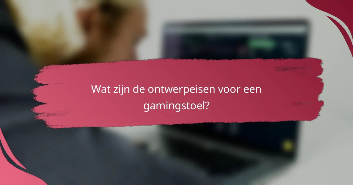 Wat zijn de ontwerpeisen voor een gamingstoel?