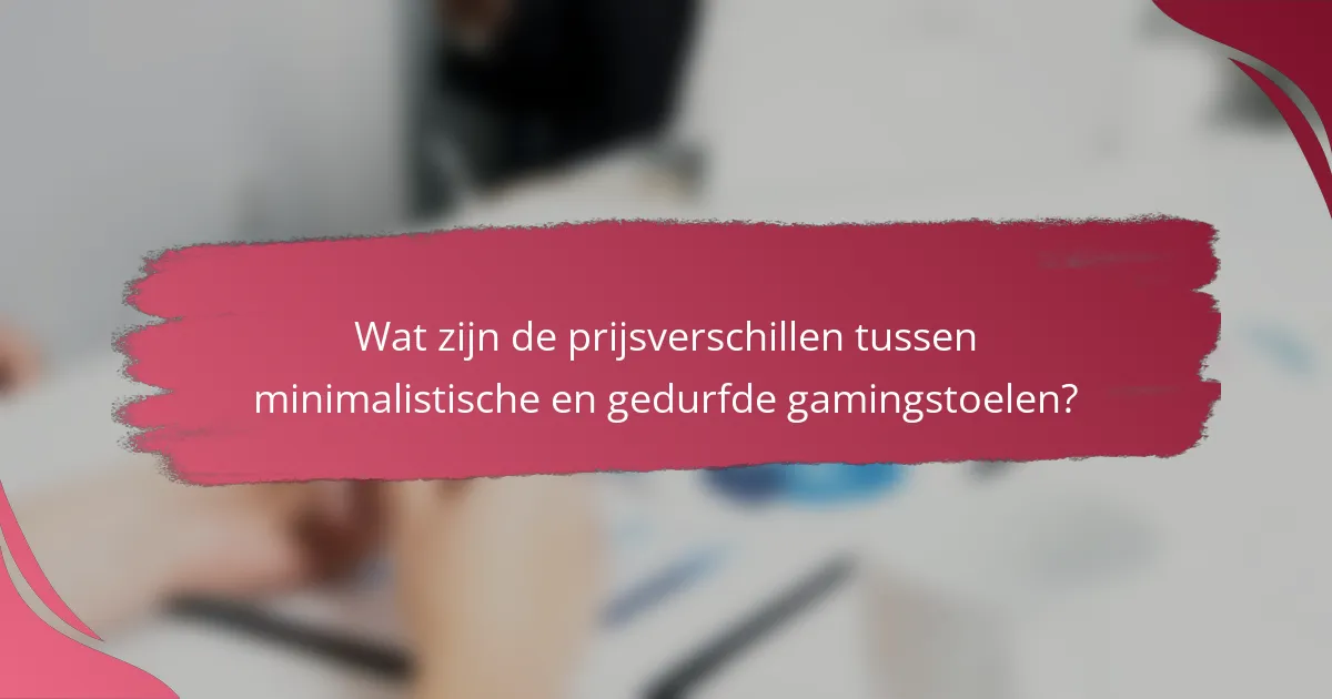 Wat zijn de prijsverschillen tussen minimalistische en gedurfde gamingstoelen?