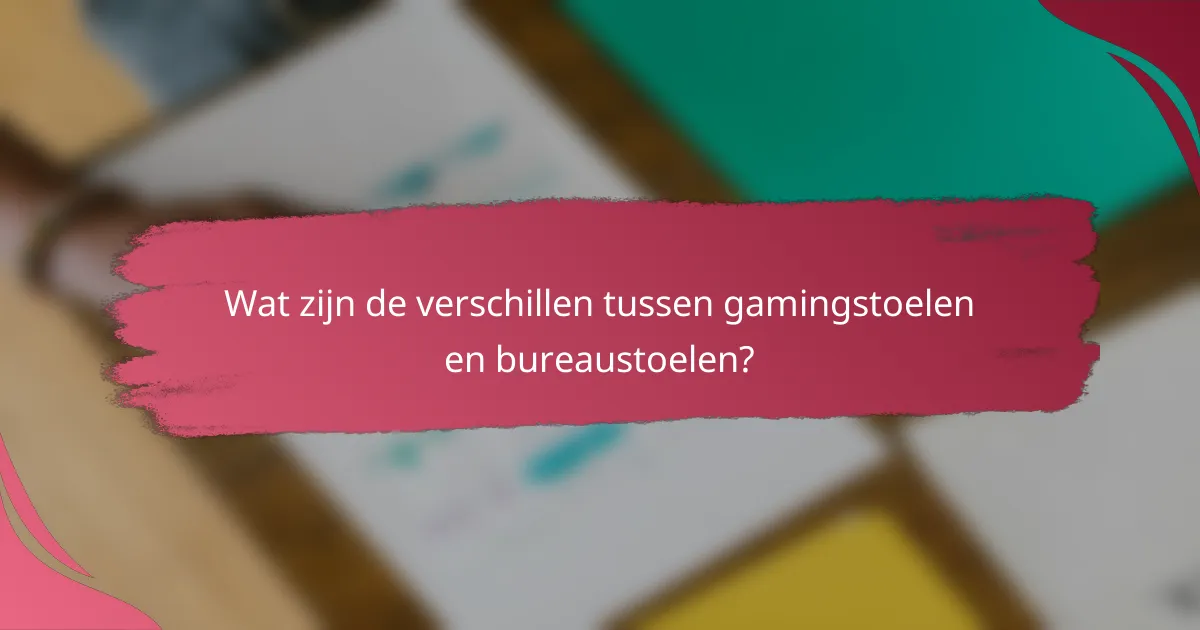 Wat zijn de verschillen tussen gamingstoelen en bureaustoelen?