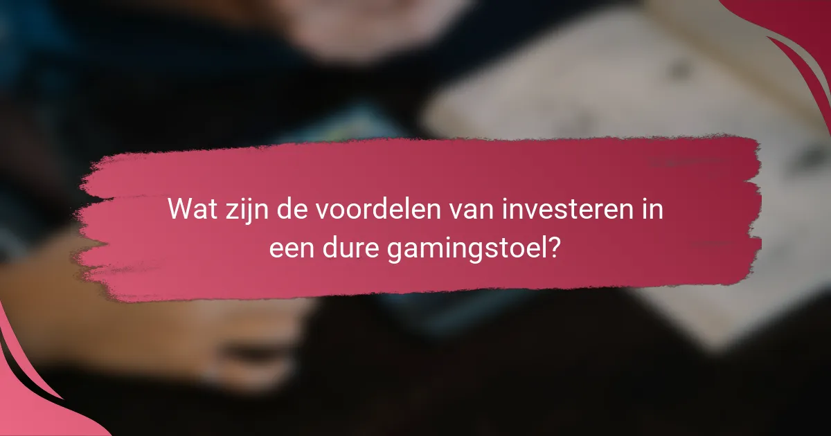 Wat zijn de voordelen van investeren in een dure gamingstoel?