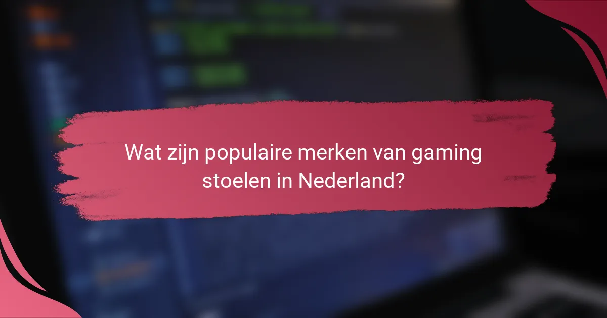 Wat zijn populaire merken van gaming stoelen in Nederland?