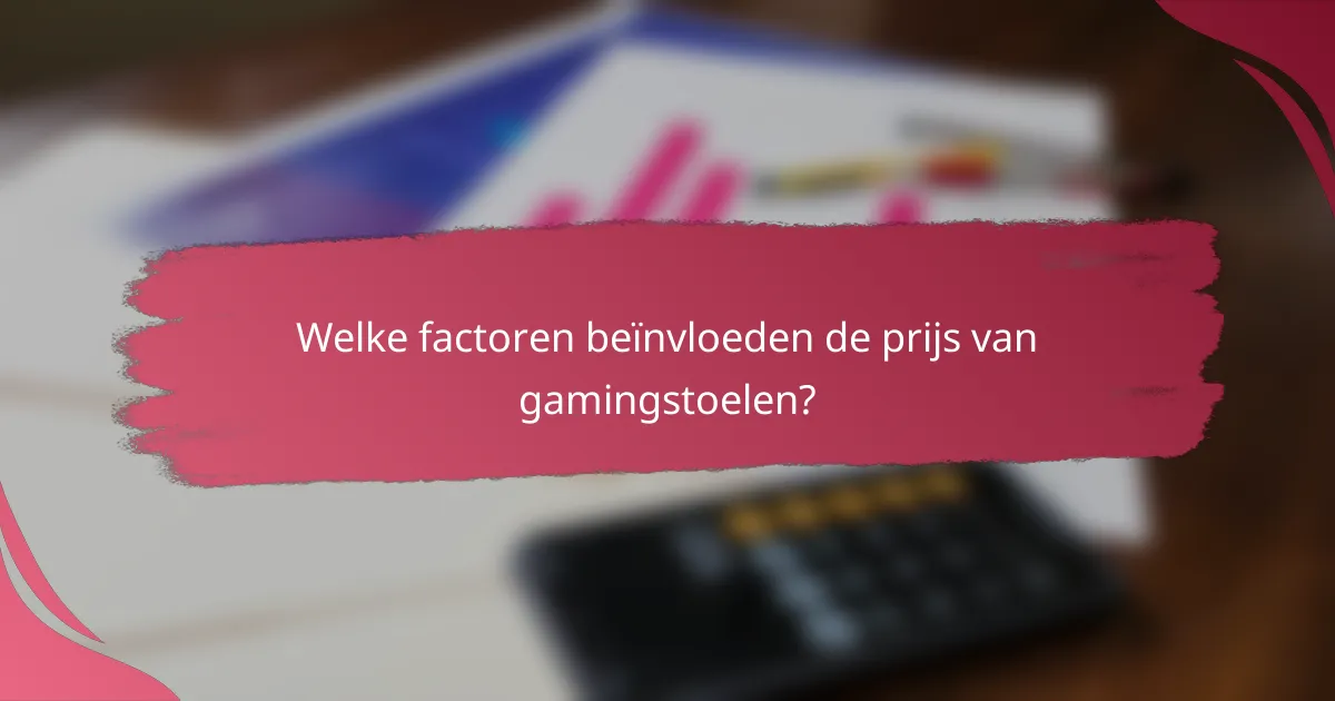 Welke factoren beïnvloeden de prijs van gamingstoelen?