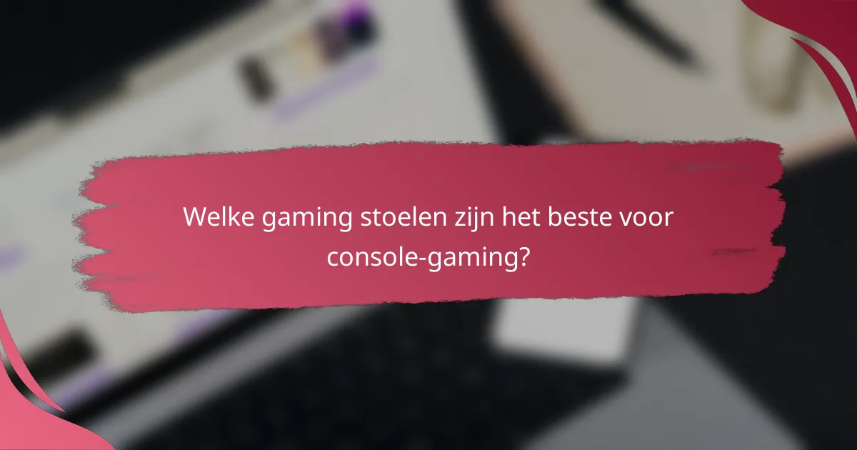 Welke gaming stoelen zijn het beste voor console-gaming?
