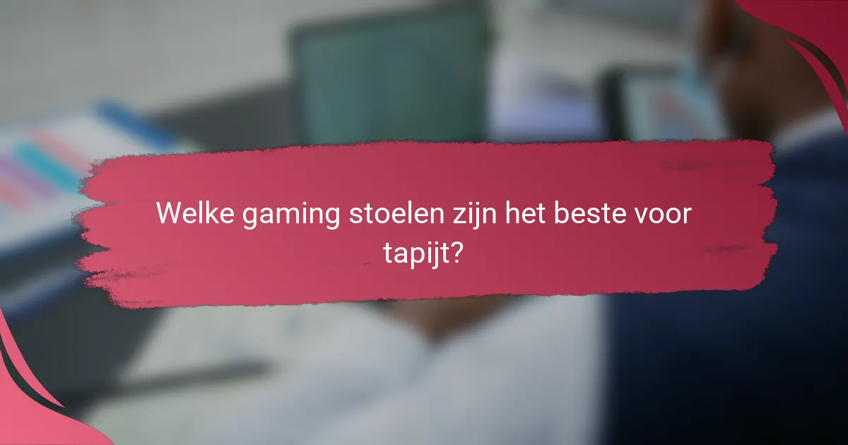 Welke gaming stoelen zijn het beste voor tapijt?